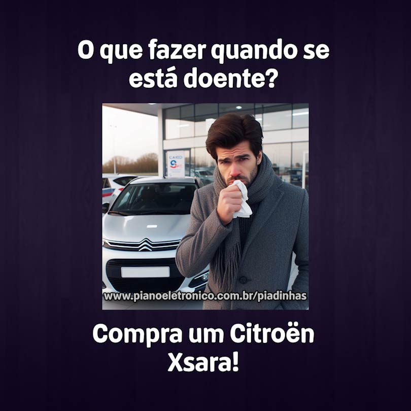 O que fazer quando se está doente?

Compra um Citroën Xsara!